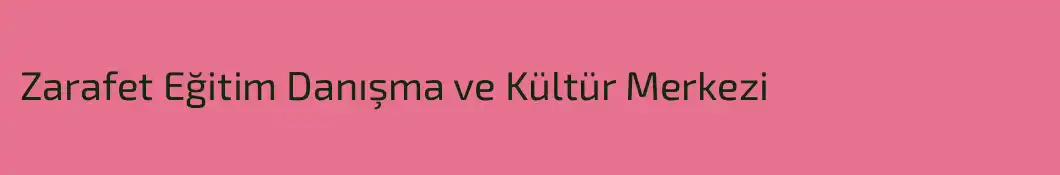 Zarafet Eğitim Danışma ve Kültür Merkezi